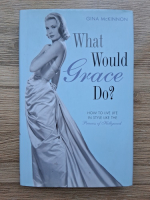 Gina McKinnon - What would Grace do?
