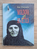 Ion Turcanu - Moldova antisovietica. Aspecte din lupta basarabenilor impotriva ocupatiei sovietice, 1944-1953