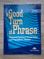 James Milton - A good turn of phrase. Advanced practice in phrasal verbs and prepositional phrases