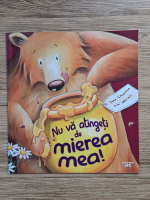 Jane Chapman, Tim Warnes - Nu va atingeti de mierea mea!