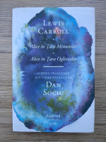 Lewis Carroll - Alice in Tara Minunilor. Alice in Tara Oglinzilor