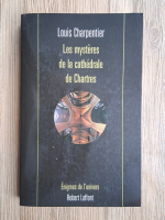 Louis Charpentier - Les mysteres de la cathedrale de Chartres