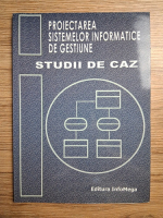 Proiectarea sistemelor informatice de gestiune. Studii de caz