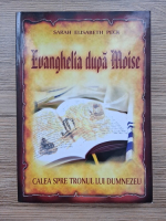 Sarah Elisabeth Peck - Evanghelia dupa Moise. Calea spre tronul lui Dumnezeu