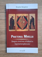 Serghei Bulgakov - Prietenul mirelui. Despre cinstirea ortodoxa a Inaintemergatorului