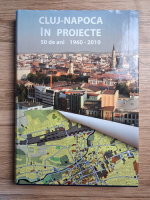 Vasile Mitrea - Cluj-Napoca in proiecte. 50 de ani. 1960-2010