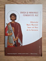 Viata si Minunile cunoscute ale Sfantului Mare Mucenic Ioan cel Nou de la Suceava