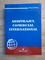 Viorel Ros - Arbitrajul comercial international