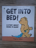 Virginia Miller - Get into bed! A story about going to sleep