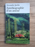 Alexandre Jardin - Autobiographie d'un amour