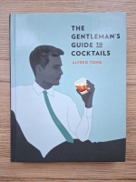 Anticariat: Alfred Tong - The gentleman's guide to cocktails
