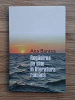 Ana Bantos - Regasirea de sine in literatura romana