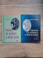 Anatol Macris - Traind cu gandul a doua oara (2 volume)