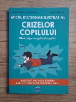 Anne Claire Kleindienst, Lynda Corazza - Micul dictionar ilustrat al crizelor copilului. Cand criza ne ajuta sa crestem