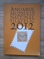 Anuarul Muzeului National Filatelic 2012
