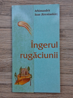 Arhimandrit Ioan Krestiankin - Ingerul rugaciunii