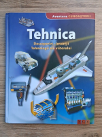 Aventura cunoasterii. Tehnica. Descoperiri, inventii, tehnologii ale viitorului