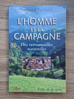 Bernard Farinelli - L'homme et la campagne. Des retrouvailles naturelles