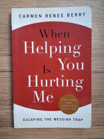 Carmen Renee Berry - When helping is you hurting me