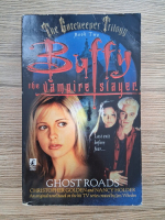 Christopher Golden - The Gatekeeper trilogy. Ghost roads, volumul 2. Buffy the vampire slayer