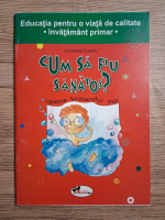 Constanta Cuciinic - Cum sa fiu sanatos? Igiena scolarului mic