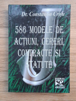 Constantin Crisu - 586 modele de actiuni, cereri, contracte si statute