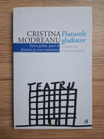 Cristina Modreanu - Fluturele gladiator. Teatru politic, queer and feminist pe scena romaneasca