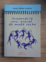 Daniel Cristian Dumitru - Insemnarile unu avocat de moda veche