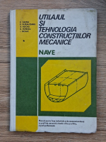 E. Calina - Utilajul si tehnologia constructiilor mecanice. Nave. Manual pentru licee industriale si de matematica-fizica cu profil de mecanica, clasele a XI-a si XII-a, si scoli profesionale