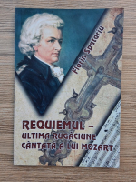 Florin Spatariu - Requiemul-ultima rugaciune cantata a lui Mozart