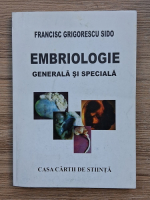 Francisc Grigorescu Sido - Embriologie generala si speciala