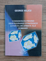 George Velicu - Consideratii privind desfasurarea strategica a fortelor armate ale Romaniei