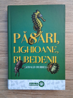 Gerald Durrell - Pasari, lighioane, rubedenii