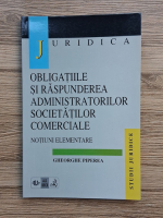 Gheorghe Piperea - Obligatiile si raspunderea administratorilor societatilor comerciale. Notiuni elementare