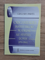Grigore Chirita - Organizarea institutiilor moderne ale Statului roman (1856-1866)