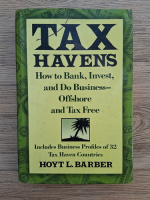 Hoyt L. Barber - Tax havens. How to bank, invest and do business-offshore and tax free
