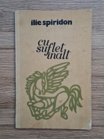 Ilie Spiridon - Cu suflet inalt