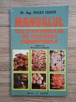 Ioana Tudor - Manualul cultivatorului de ciuperci comestibile