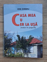 Ion Zimbru - Casa mea cu cer la usa (noduri in papura)