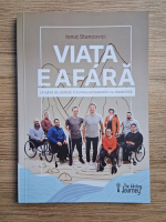 Ionut Stancovici - Viata e afara. Un ghid de abilitati in lumea persoanelor cu dizabilitati