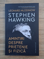 Leonard Mlodinow - Stephen Hawking. Amintiri despre prietenie si fizica