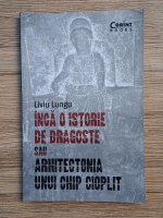 Liviu Lungu - Inca o istorie de dragoste sau arhitectonia unui chip cioplit