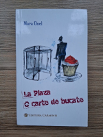 Mara Onel - La Plaza. O carte de bucate