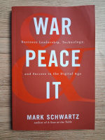 Mark Schwartz - Warand peace and IT. Business leadership, technology and success in the digital age