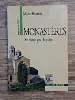 Michel Bouttier - Monasteres. Des pierres pour la priere