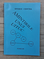 Ovidiu Centea - Amintirile unui uituc (cu autograful autorului)