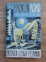Patrick Leigh Fermor - The broken road. From the Iron gates to Mount Athos