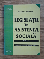Pavel Abraham - Legislatie in asistenta sociala (volumul 1)