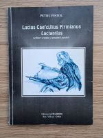 Petru Pistol - Lucius Cae(ci)lius Firmianus Lactantius