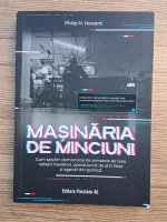 Philip N. Howard - Masinaria de minciuni